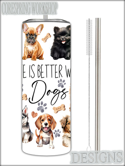 Life is Better With Dogs Tumbler