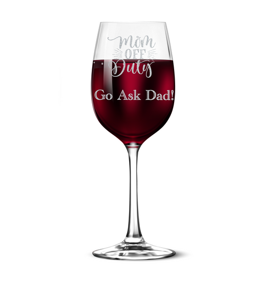 Mom Off Duty Go Ask Dad 12 oz Tempered Wine Glass