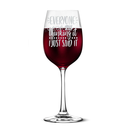 Everyone Was Thinking It I Just Said It 12oz Tempered Wine Glass