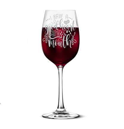 I Have A Good Heart But This Mouth 12oz Tempered Wine Glass